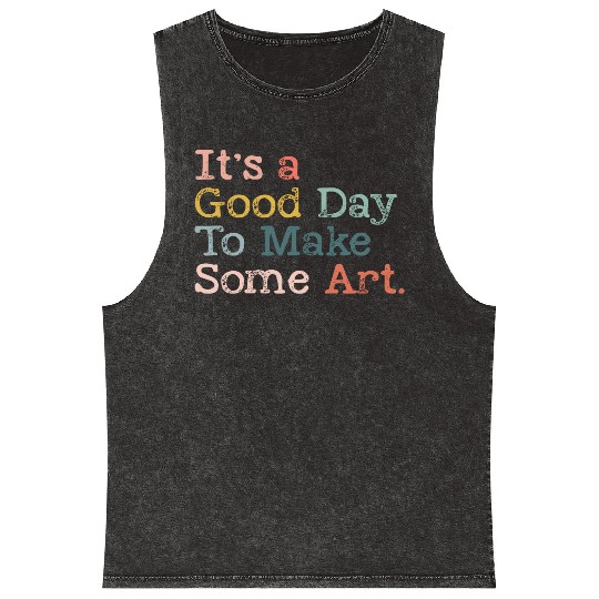 It's a Good Day To Make Art, Art Teacher Gift Mineral Wash Tank Tops