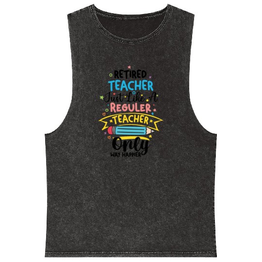 Retired Teacher Just Like A Regular Teacher Mineral Wash Tank Tops