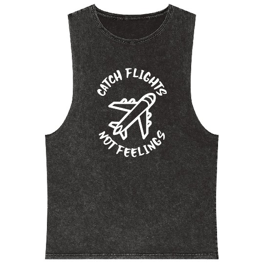 Catch flights not feelings Mineral Wash Tank Tops