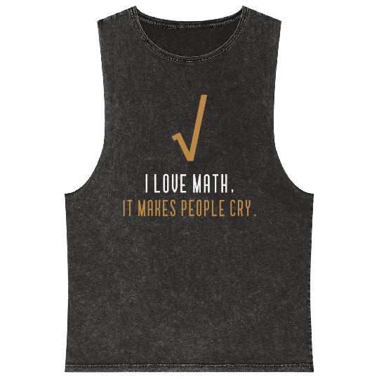 I Love Math It s Makes People Cry Mineral Wash Tank Tops