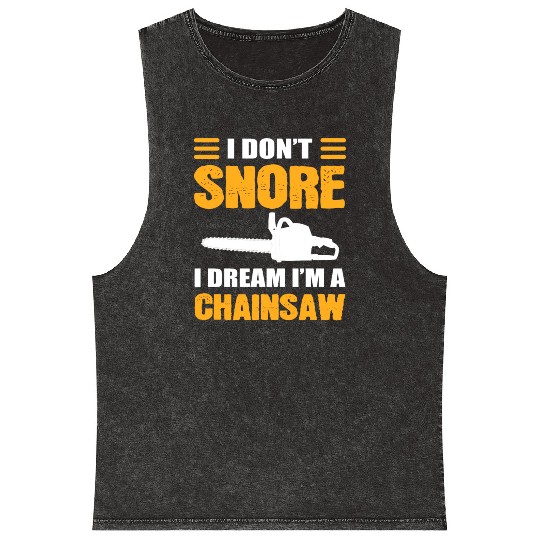 I Don't Snore I Dream I Am A Chainsaw Mineral Wash Tank Tops