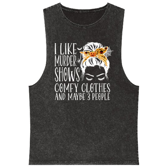 I Like Murder Shows Comfy Clothes and Maybe 3 Peop Mineral Wash Tank Tops