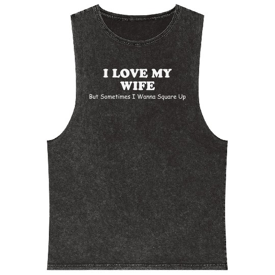 I Love My Wife Mineral Wash Tank Tops