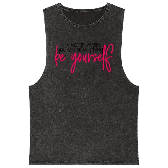In A World Where You Can Be Anything Be Yourself Mineral Wash Tank Tops