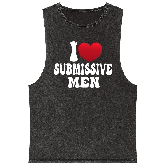 I Love Submissive Men I Heart Submissive Men Mineral Wash Tank Tops