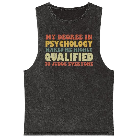 My Degree In Psychology Makes Me Highly Qualified Mineral Wash Tank Tops