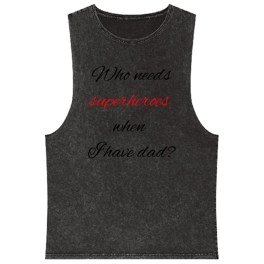 Who needs superheroes when I have dad? Mineral Wash Tank Tops