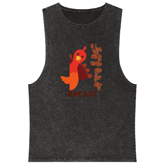 Funny Thanksgiving You Only Want Me For My Breast Mineral Wash Tank Tops