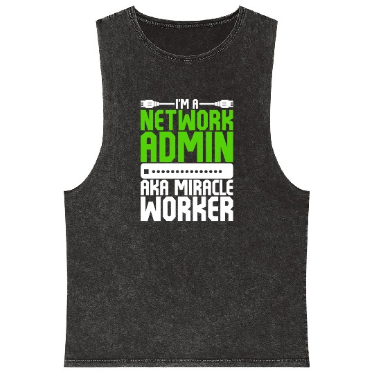 I'm A Network Admin Aka Miracle Worker Mineral Wash Tank Tops