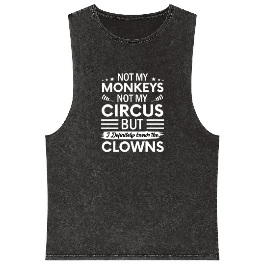 Not my Circus not my Monkeys But I Definitely know Mineral Wash Tank Tops