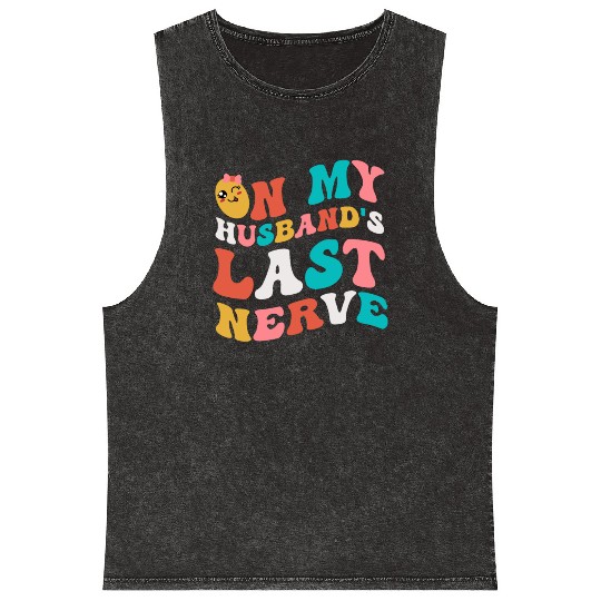 On my husband's last nerve for Wifes Mineral Wash Tank Tops