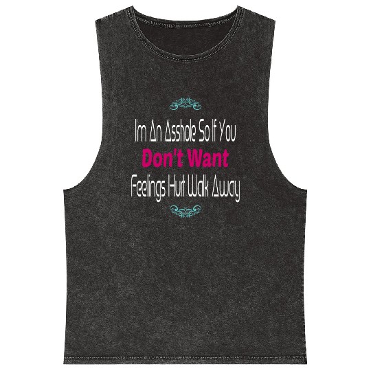 I m An Asshole So If You Don t Want Feelings Mineral Wash Tank Tops