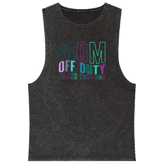 Mother Mineral Wash Tank Tops, Mom Off Duty Go Ask Your Dad Mineral Wash Tank Tops,