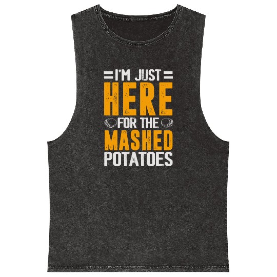 I'm Just Here For The mashed potatoes Mineral Wash Tank Tops