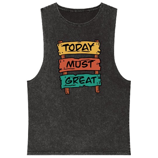 Today Must Be Great Sign Board Mineral Wash Tank Tops