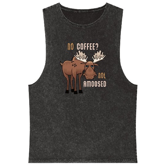 No Coffee Not Amoosed Moose Mineral Wash Tank Tops