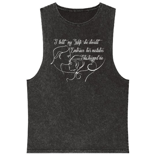 I Told My Wife She Should Embrace Her Mistakes Mineral Wash Tank Tops