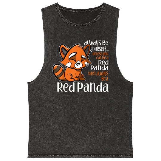 Always Be Yourself Unless You Can Be A Red Panda Mineral Wash Tank Tops