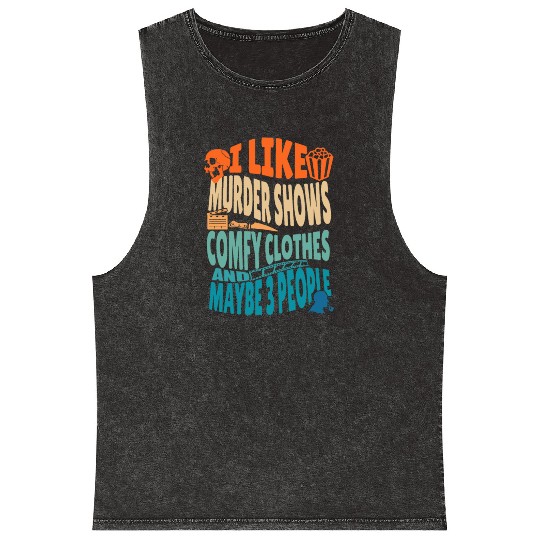 Funny I like murder shows comfy clothes and maybe Mineral Wash Tank Tops