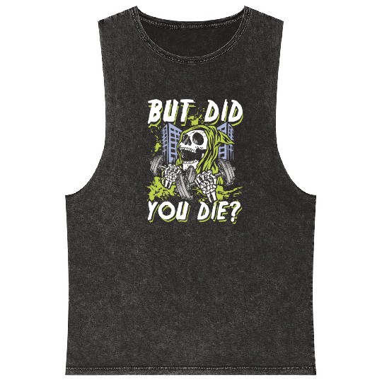 But did you die | gym power skull Mineral Wash Tank Tops