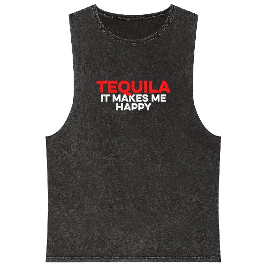 Tequila. It Makes Me Happy Mexican Alcoholic Lover Mineral Wash Tank Tops