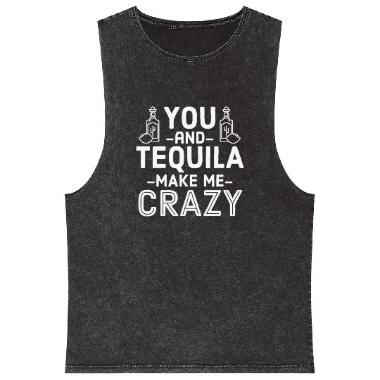 You Tequila Make Me Crazy Mexican Drink Pun Cool Mineral Wash Tank Tops