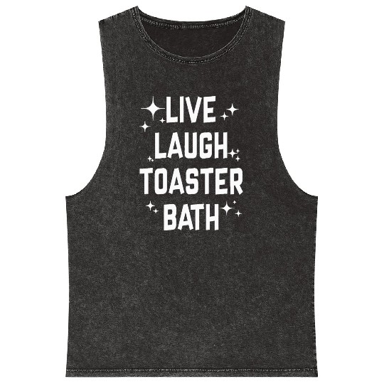 Live Laugh Toaster Bath Mineral Wash Tank Tops
