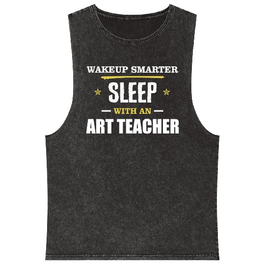 Wakeup Smarter Sleep WIth Art Teacher Gift Mineral Wash Tank Tops