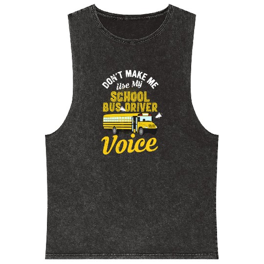 Don't Make Me Use My School Bus Driver Voice Mineral Wash Tank Tops