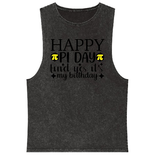 Happy Pi Day Find Yes It s My Birthday Mineral Wash Tank Tops