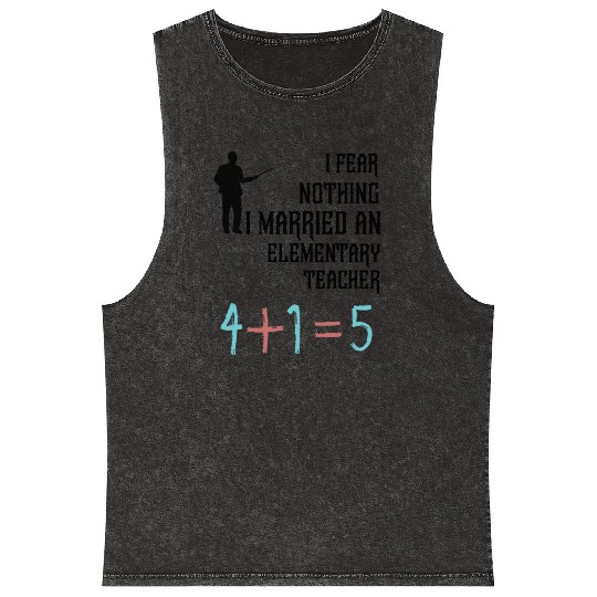I Fear Nothing I Married an Elementary Teacher Mineral Wash Tank Tops