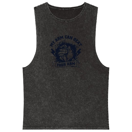 My Arm Can Beat Your Arm Exercise Techniques Arm Mineral Wash Tank Tops