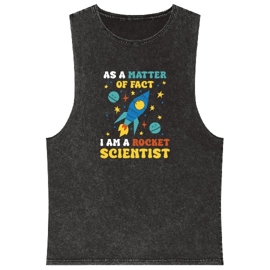 AS A Matter Of Fact I Am A Rocket Scientist Mineral Wash Tank Tops