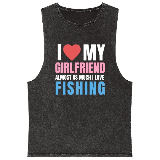i love my girlfriend,almost as i love fishing Mineral Wash Tank Tops