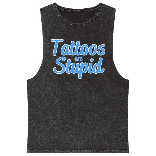 Tattoos are stupid Mineral Wash Tank Tops