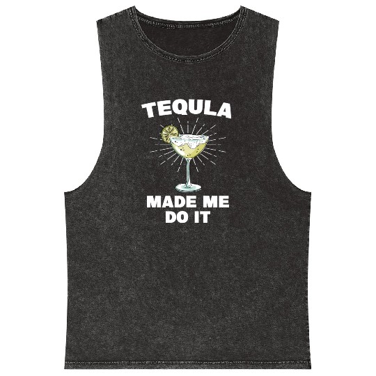 Tequila Made Me Do It Funny Tequila Saying Mineral Wash Tank Tops