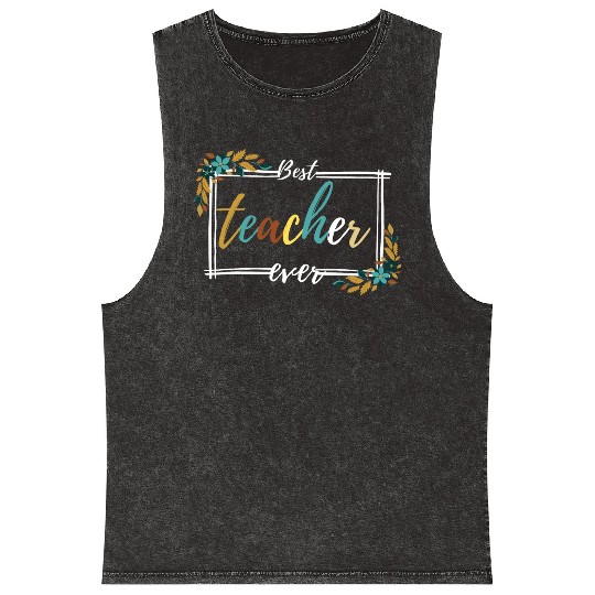 BEST TEACHER EVER,teacher quote Mineral Wash Tank Tops