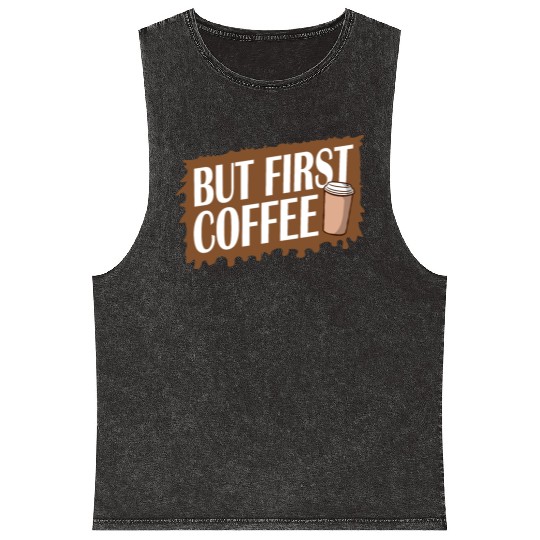 But First Coffee Funny Addicted Caffeine Lover Mineral Wash Tank Tops