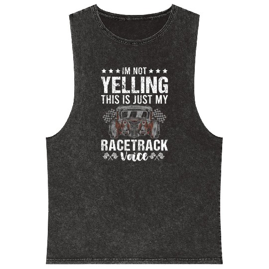 I'm Not Yelling Drag Racing Race Car Driver Gift Mineral Wash Tank Tops