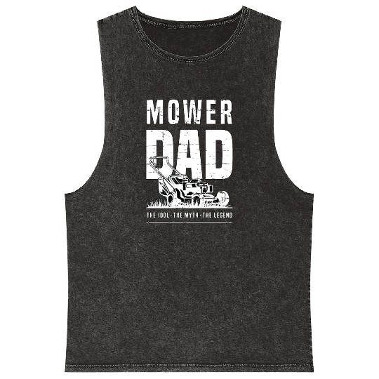 Mower Dad The Idol The Myth The Legend Lawn Ranger Mineral Wash Tank Tops
