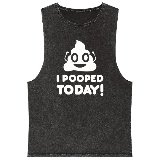 I Pooped Today Mineral Wash Tank Tops