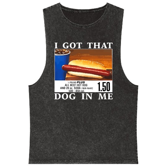 I Got That Dog In Me Funny Hot Dogs Mineral Wash Tank Tops