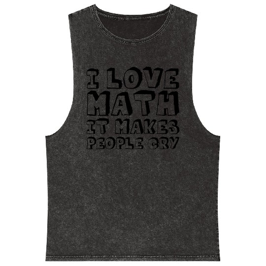I Love Math, It Makes People Cry Mineral Wash Tank Tops