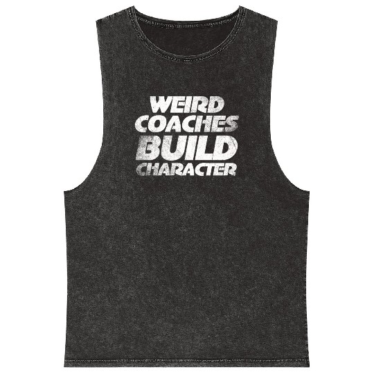 Weird Coaches Build Character Coach Mineral Wash Tank Tops