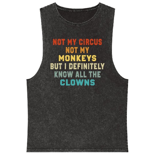Not My Circus Not My Monkeys But I Know Mineral Wash Tank Tops