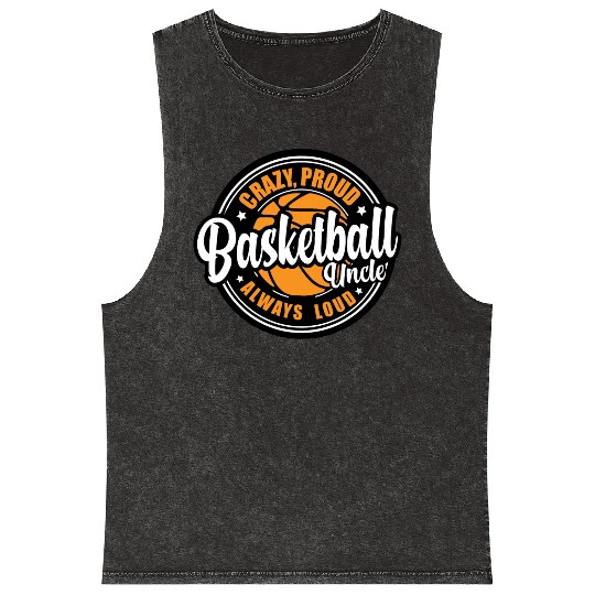 Crazy Proud Always Loud Basketball Uncle Funny Mineral Wash Tank Tops