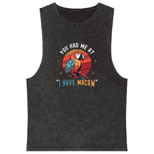 Macaw Bird You Had Me At I Have Parrot Macaw Lover Mineral Wash Tank Tops
