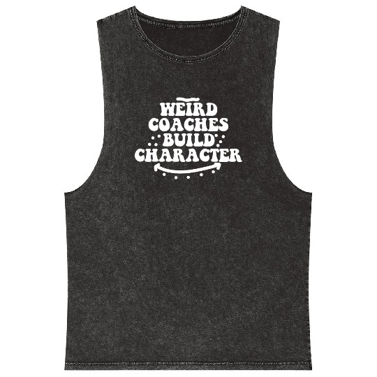 Weird Coaches Build Character Coach Mineral Wash Tank Tops