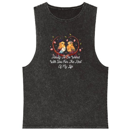 Ready To Be Weird With You Wedding Engagement Mineral Wash Tank Tops