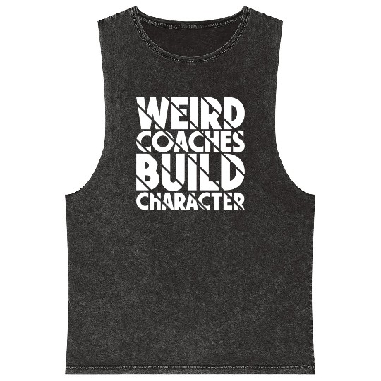 Weird Coaches Build Character Coach Mineral Wash Tank Tops